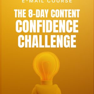 The 8-Day Content Confidence Challenge